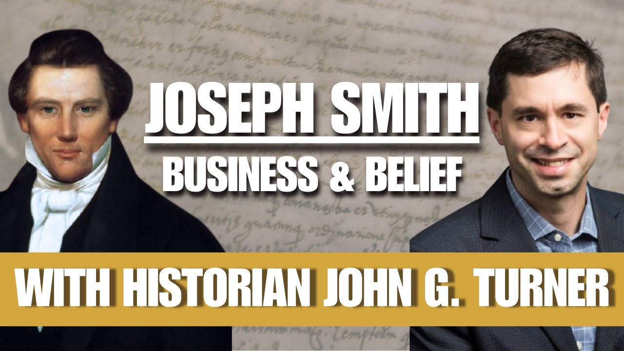 Joseph Smith: Business, Belief, and Leadership with Historian John G. Turner - #25