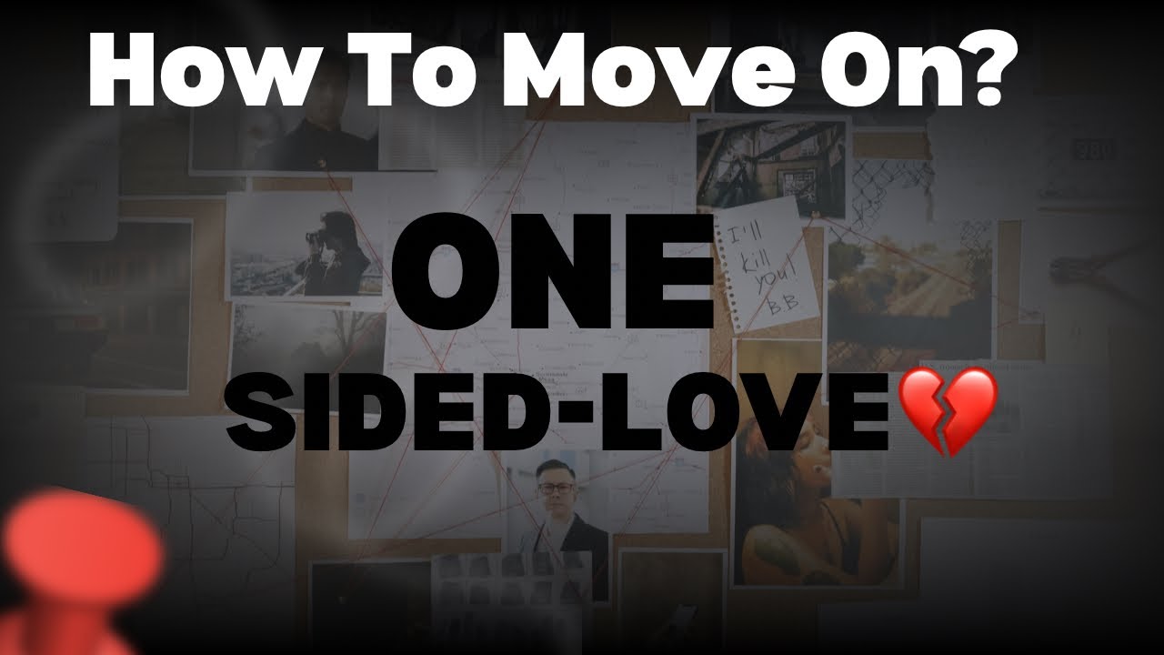 HOW TO MOVE ON FROM ONE-SIDED LOVE ? #onesidedlove #moveon 