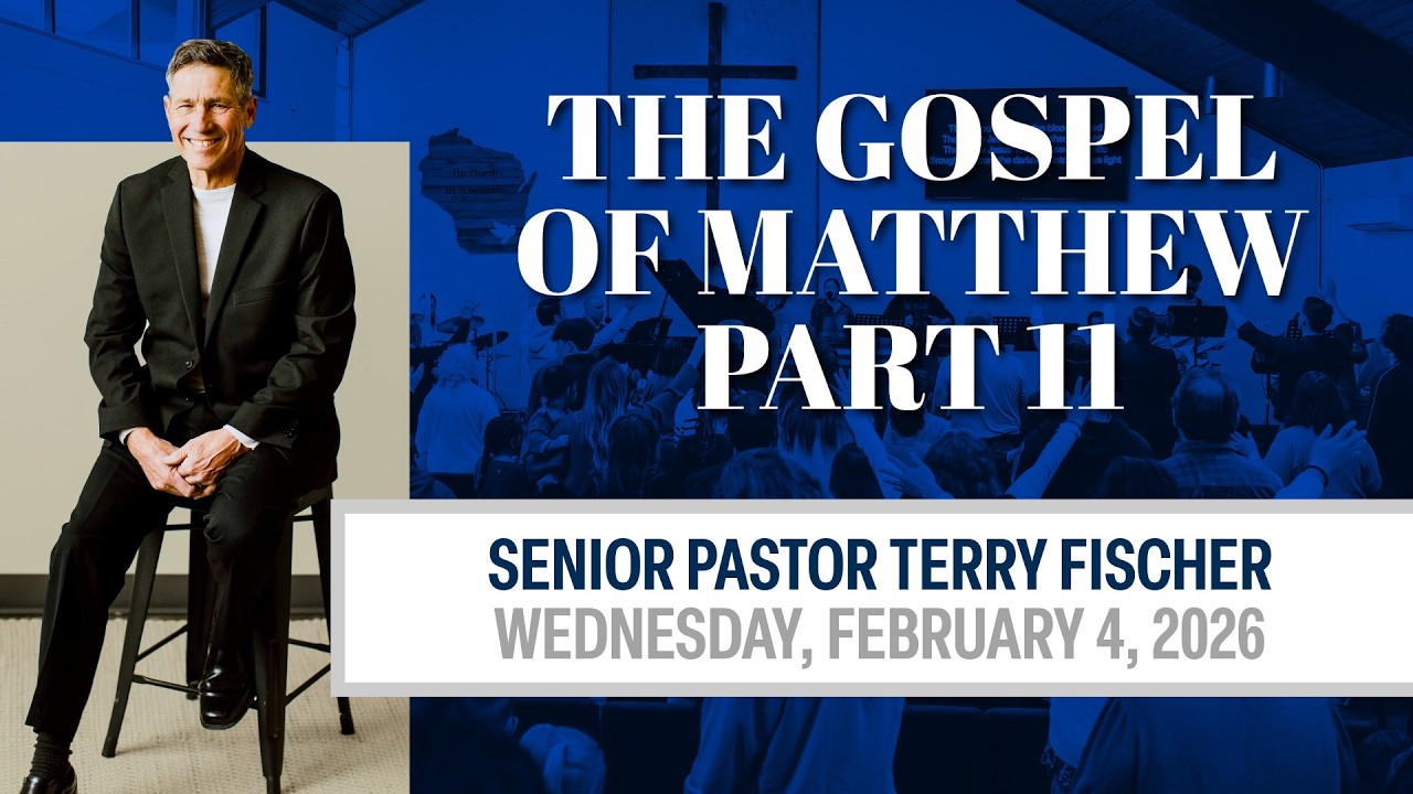 The Gospel of Matthew Part 11 | Senior Pastor Terry Fischer