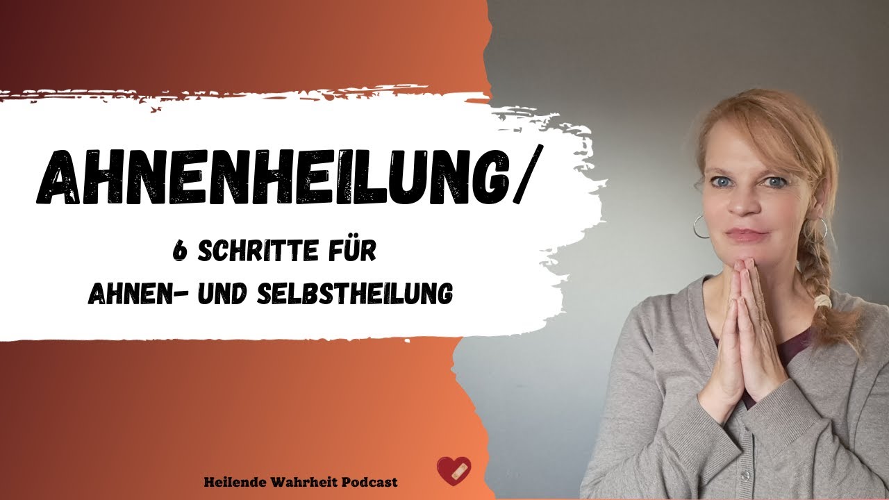 Ahnenheilung/ 6 Schritte für Deine Ahnen- und Selbstheilung/ Epigenetik