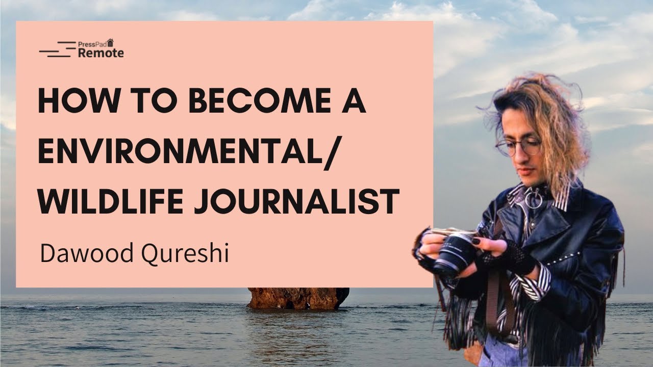 How to become a nature/environmental journalist | #PressPadRemote Masterclass with Dawood Qureshi