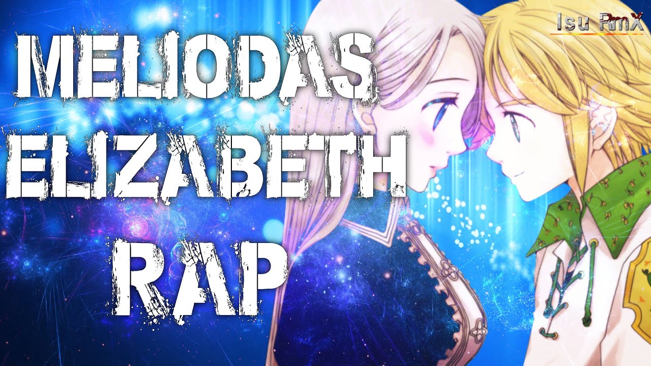 Meliodas x Elizabeth Rap || Nanatsu no Taizai || Isu RmX