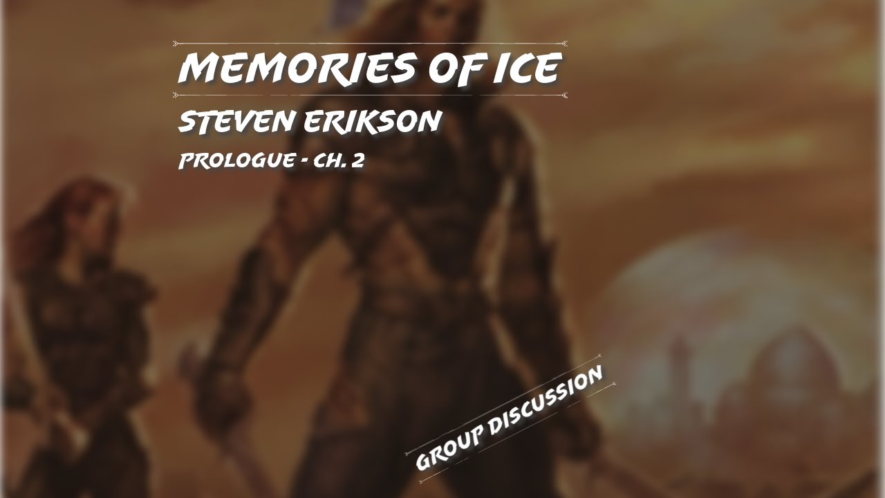 Memories of Ice | Steven Erikson | Prologue to Ch. 2 | Group Discussion