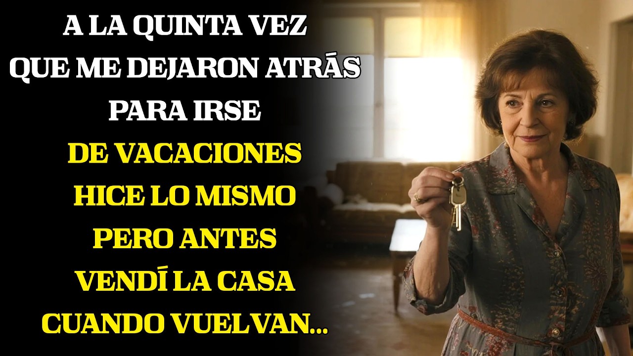 Me dejaron por su quinto viaje; vendí la casa y tomé el mío primero
