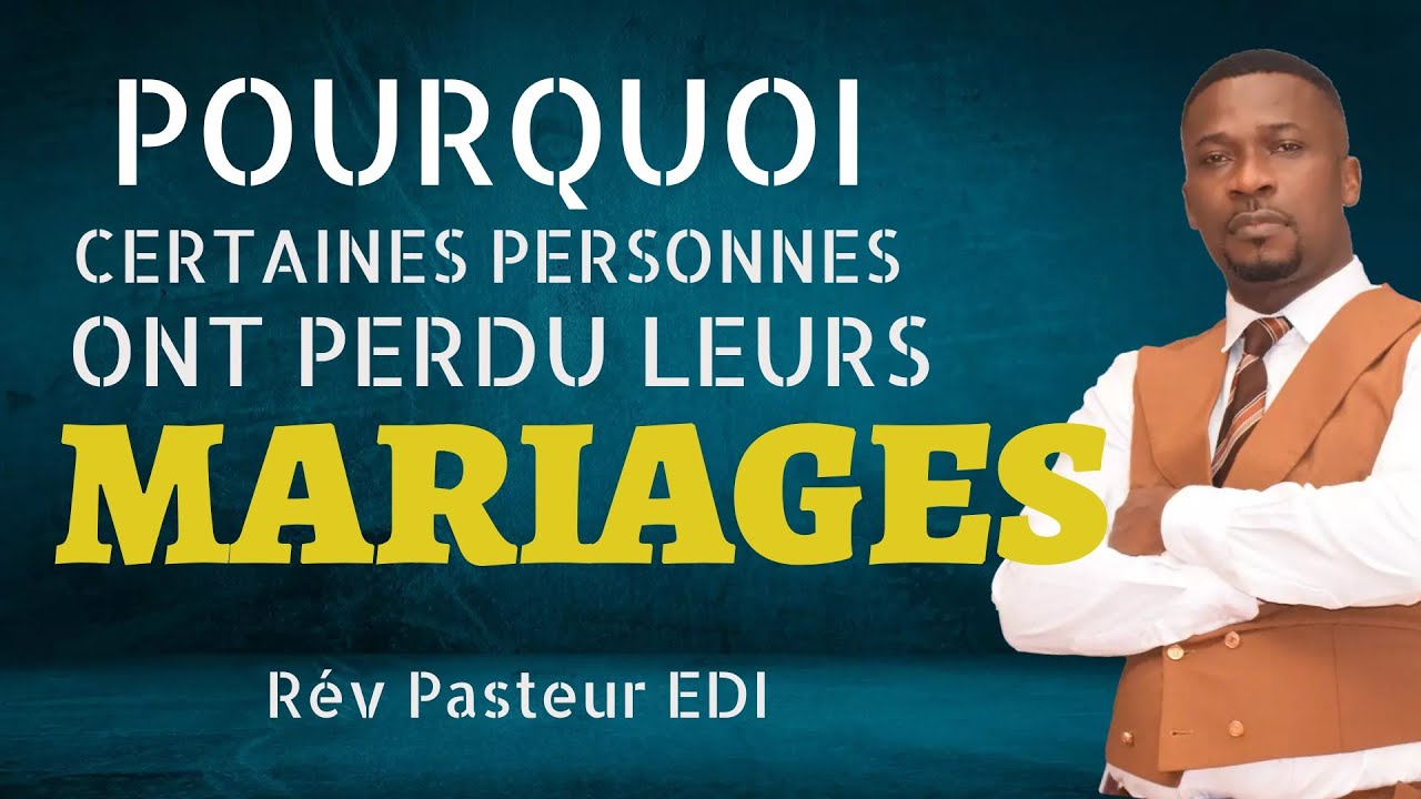 POURQUOI, CERTAINES PERSONNES PERDENT LEURS MARIAGES ( PASTEUR EDI EXCELLENCE MINISTRY)