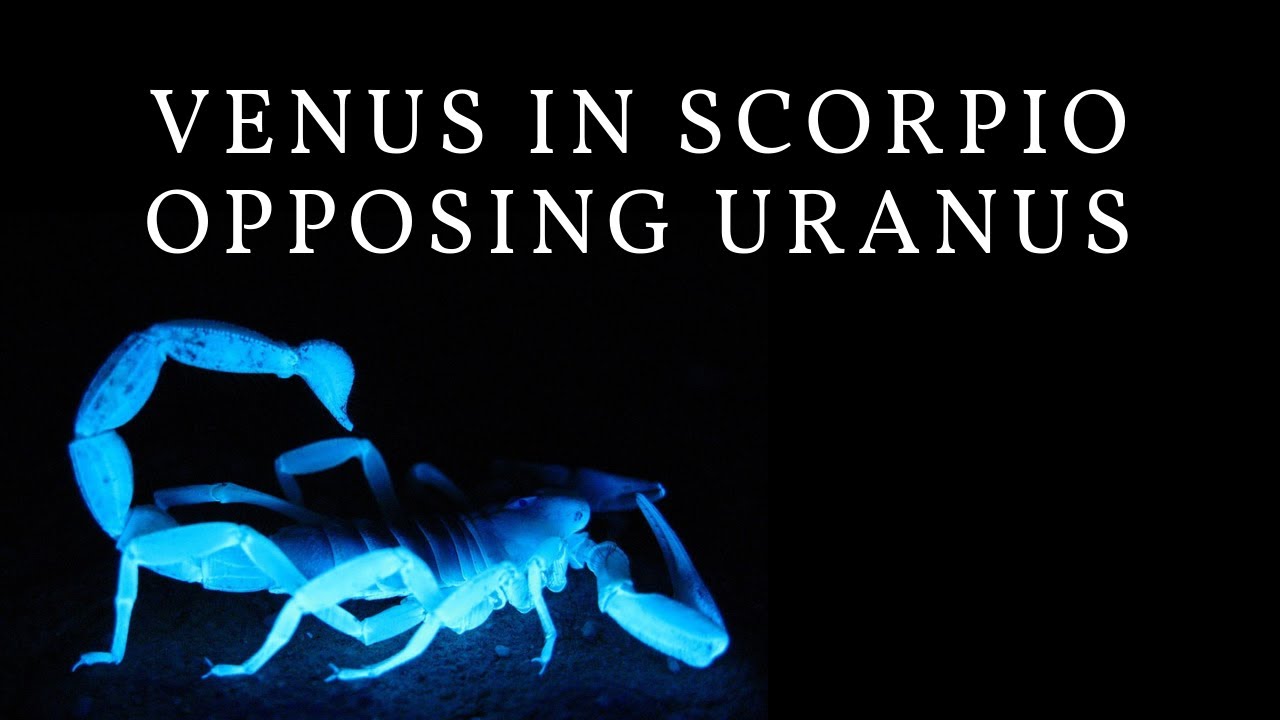Venus Into Scorpio, Opposing Uranus!