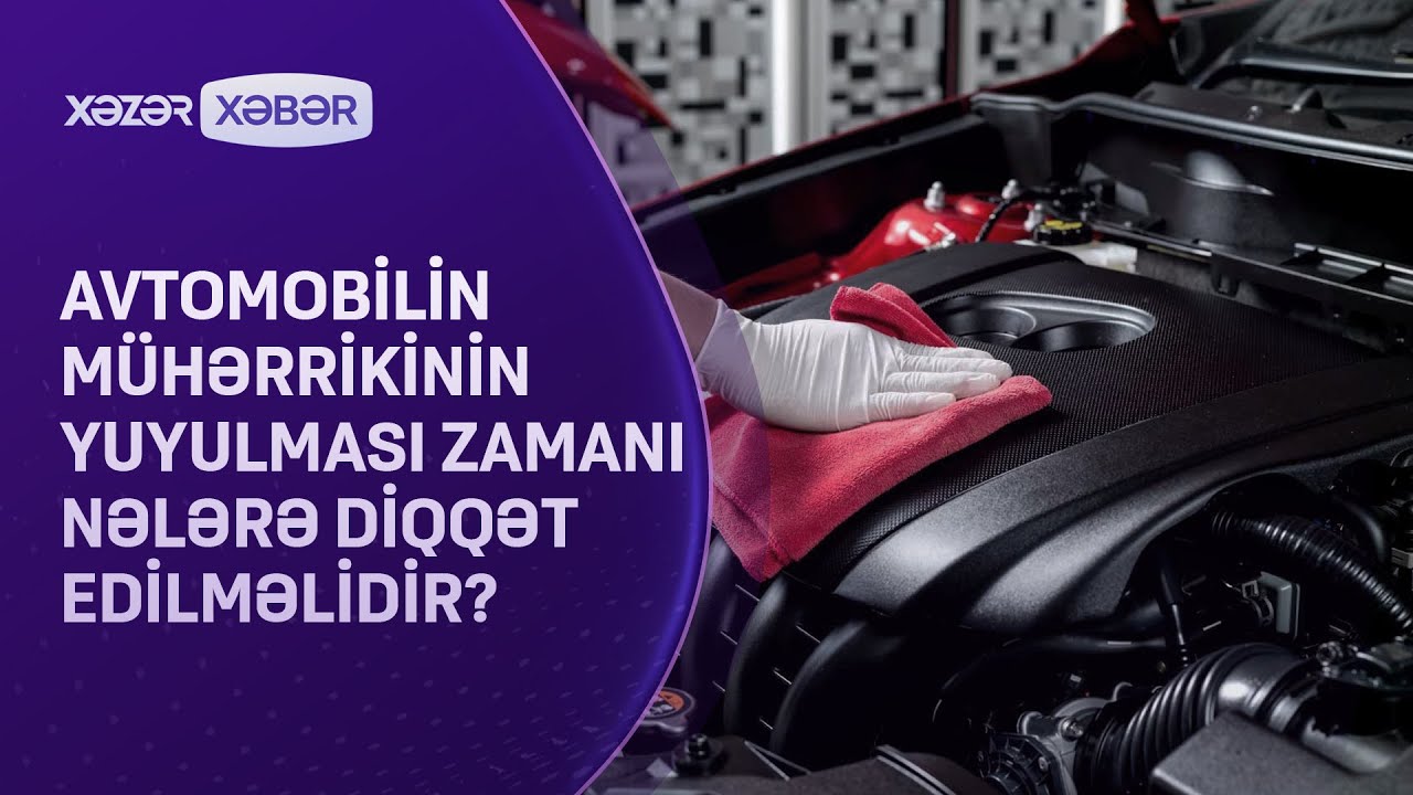 Avtomobilin mühərrikinin yuyulması zamanı nələrə diqqət edilməlidir?