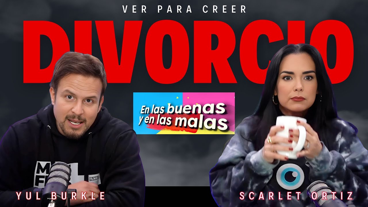 Crisis de divorcio. En las Buenas y en las Malas con Yul y Scarlet