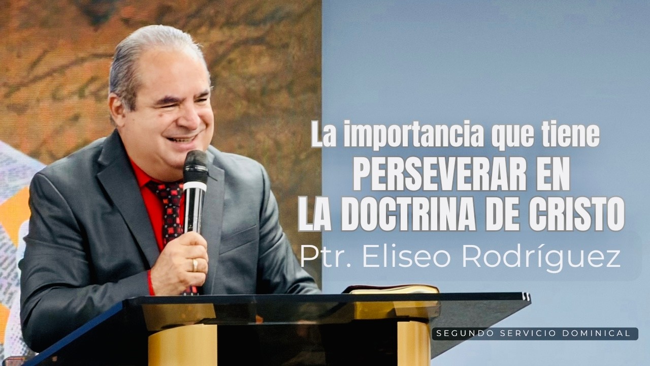 LA IMPORTANCIA QUE TIENE PERSEVERAR EN LA DOCTRINA DE CRISTO | Dr. Eliseo Rodriguez | 3/1/2026