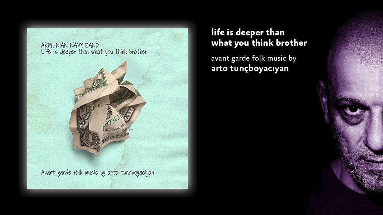 Arto Tun&ccedil;boyacıyan & Armenian Navy Band - Life Is Deeper Than What You Think Brother