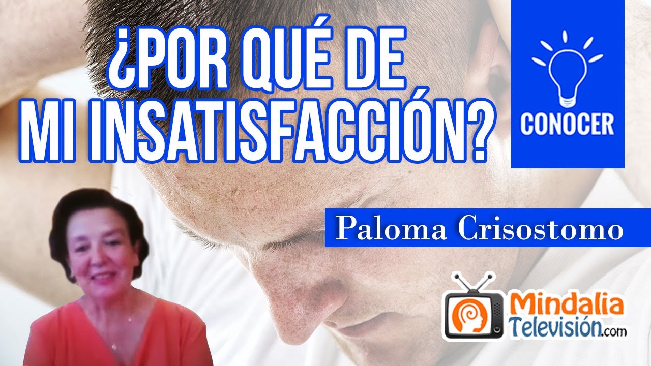 ¿Por qué de mi insatisfacción?, por Paloma Crisostomo