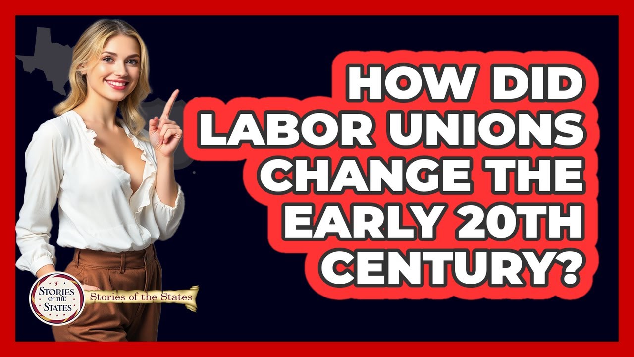 How Did Labor Unions Change The Early 20th Century? - Stories of the States