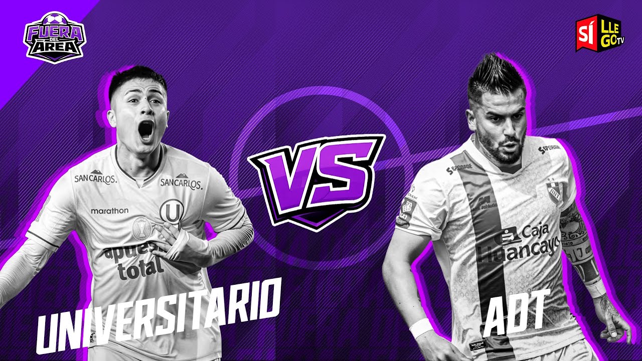 🔴 PREVIA UNIVERSITARIO VS. ADT⚽| EN VIVO | TORNEO APERTURA | FUERA DEL ÁREA 🏟️