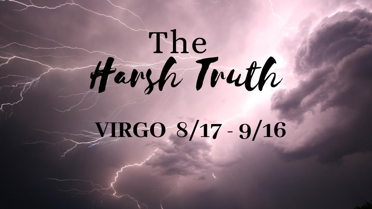 VIRGO: The Harsh Truth 8/17 -9/16