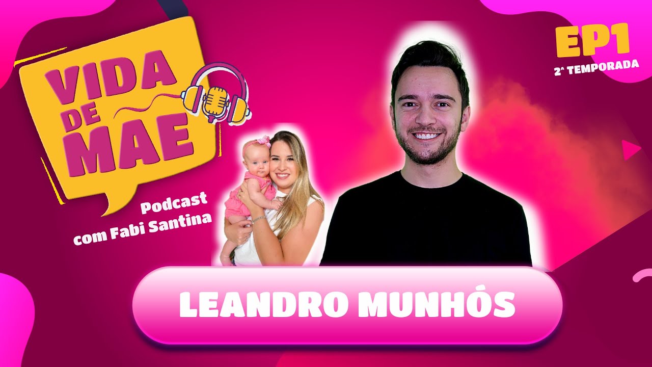 Leandro Munh&oacute;s | 2&ordf; TEMPORADA VIDA DE M&Atilde;E PODCAST #36