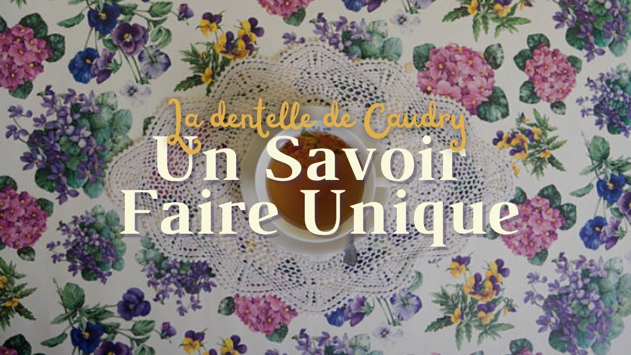 La Dentelle de Caudry : Un Savoir Faire Unique