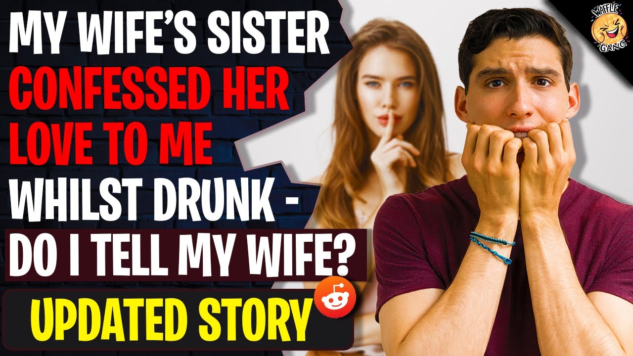 My Wife's Sister Confessed Her Love To Me Whilst Drunk - Do I Tell My Wife? | r/AITAH