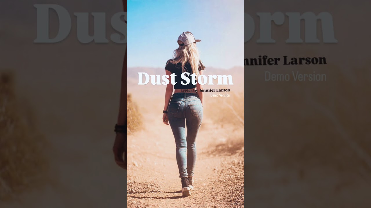 Demo to “Dust Storm”—entirety of the lyrics written by Jennifer Larson (that’s me)