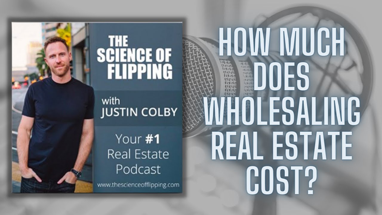 How Much Does Wholesaling Real Estate Cost? | The Science Of Flipping Podcast
