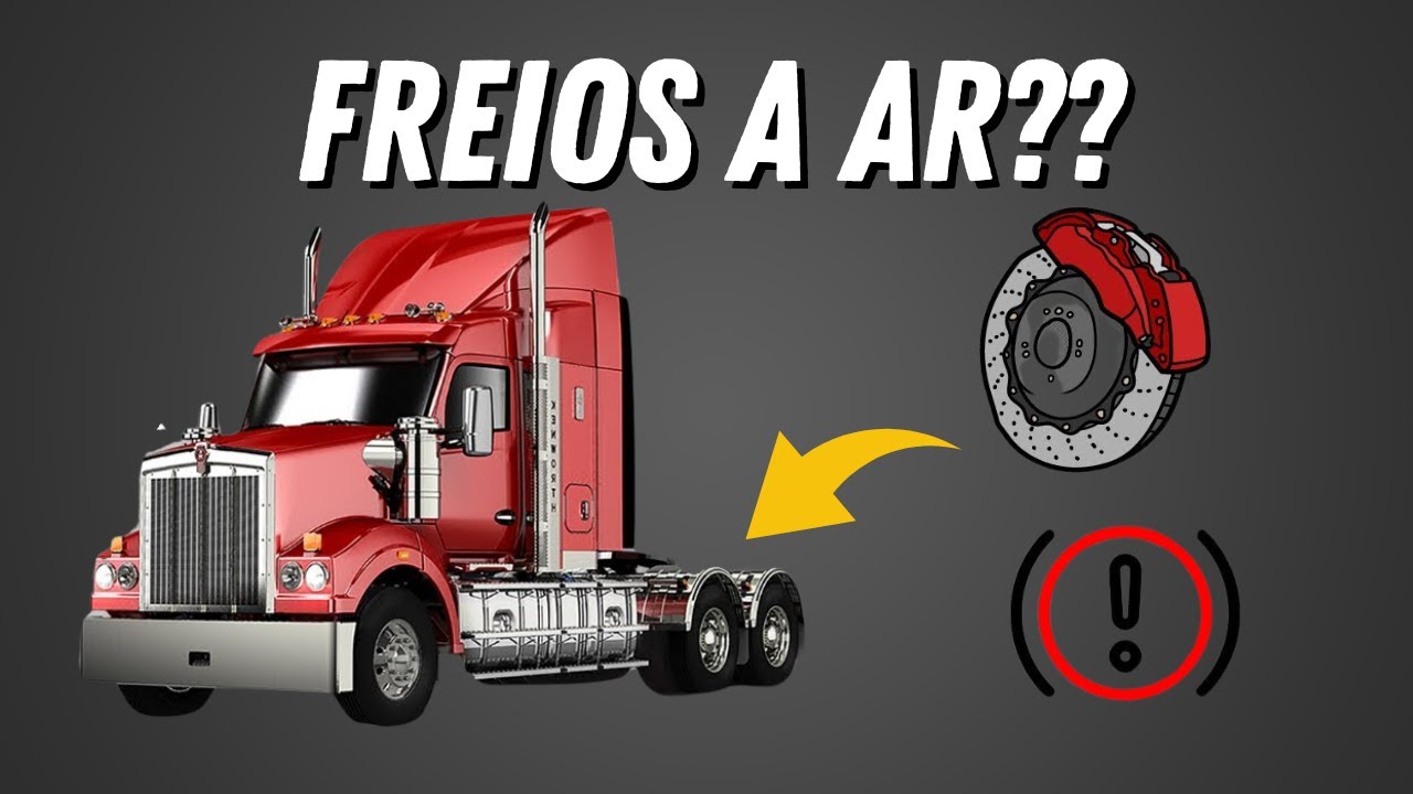 POR QUE OS CAMINH&Otilde;ES PESADOS USAM FREIOS A AR?