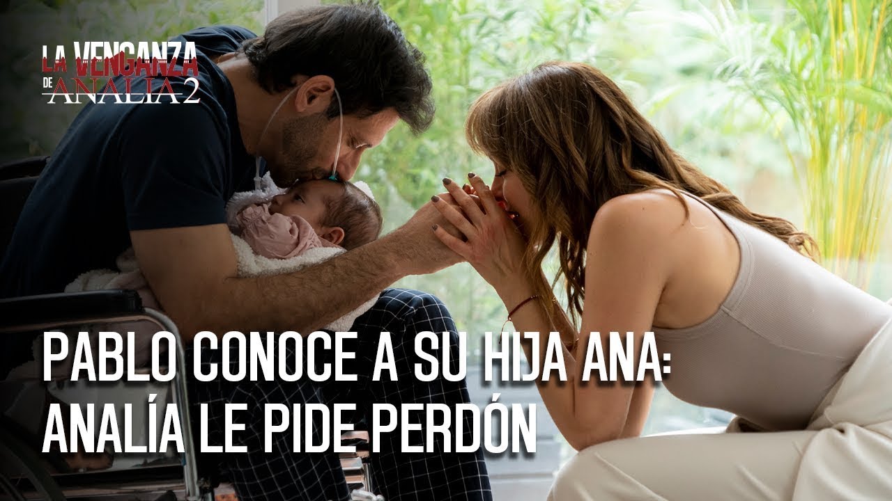 Pablo conoce a su hija Ana y Analía le pide perdón por no habérselo contado |La Venganza de Analía 2