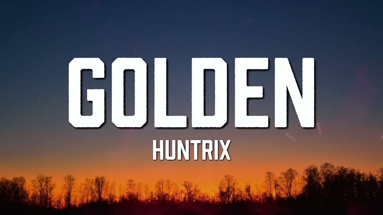 Huntrix - Golden (Lyrics) KPop Demon Hunters
