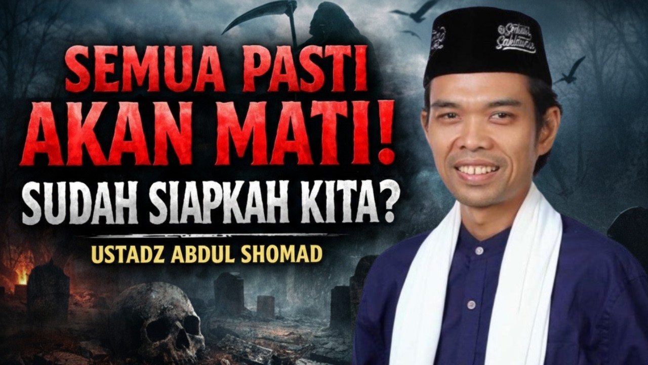 KEMATIAN PASTI AKAN DATANG‼️ SUDAHKAH KAU SIAP BEKAL AKHIRATMU? | USTADZ ABDUL SHOMAD
