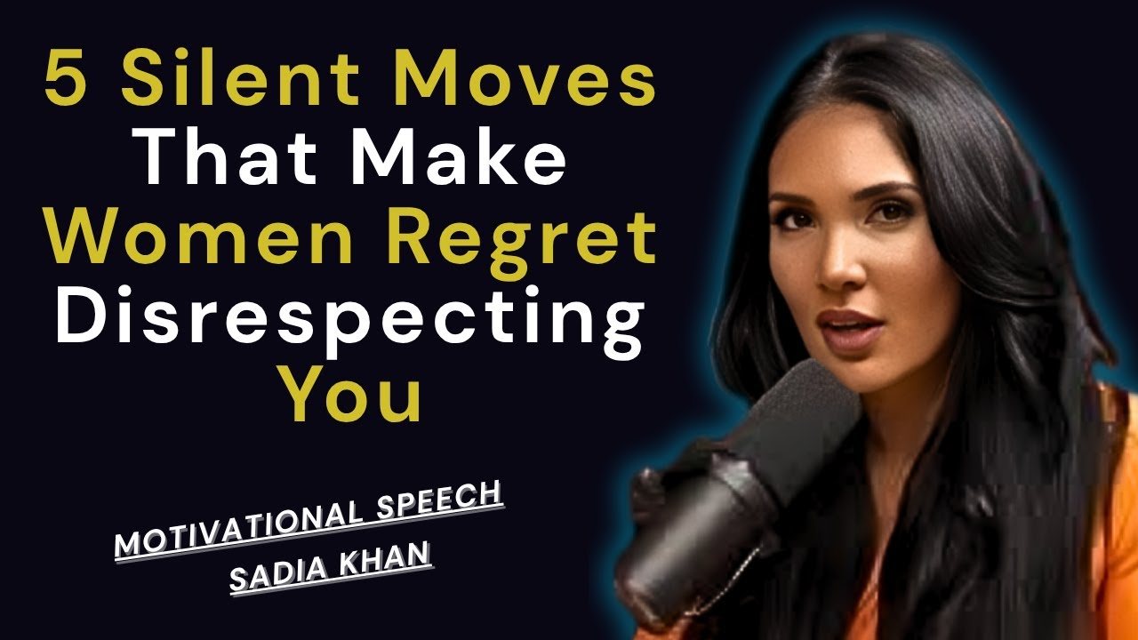 5 Silent Moves That Make Women Regret Disrespecting You | SadiaKhan
