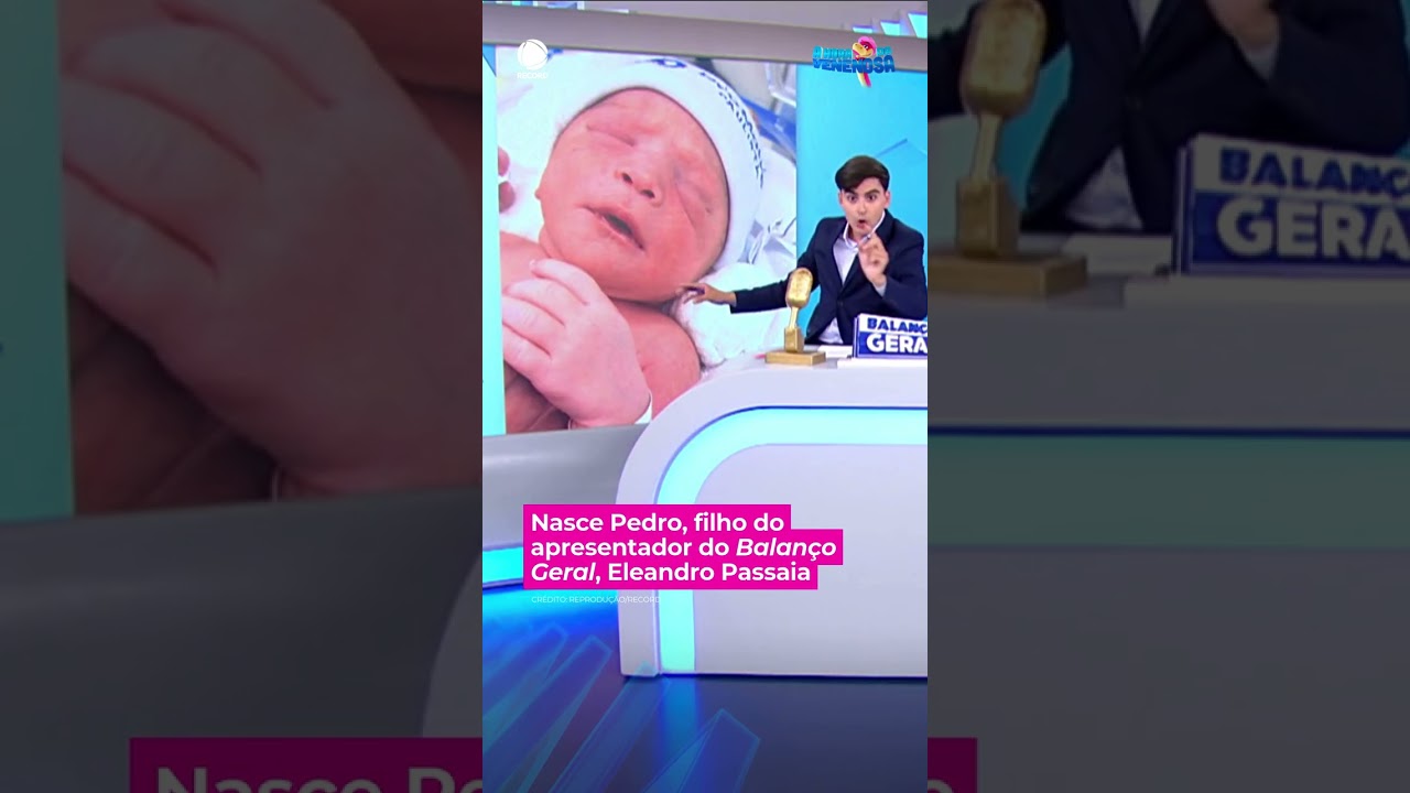 Pedro, son of Balan&ccedil;o Geral presenter Eleandro Passaia, is born. #ahoradavenenosa #shorts