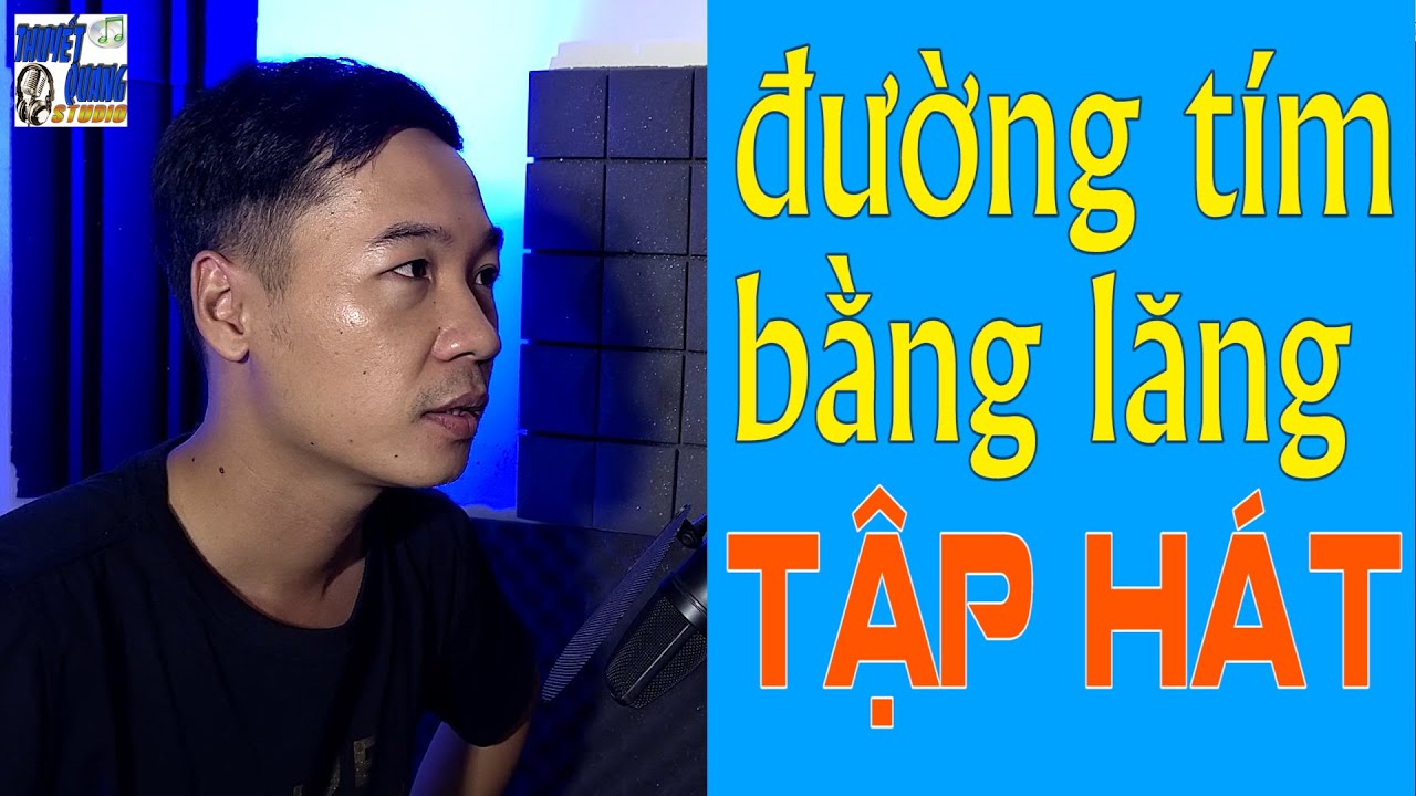 HỌC HÁT ĐƯỜNG TÍM BẰNG LĂNG | THUYẾT QUANG