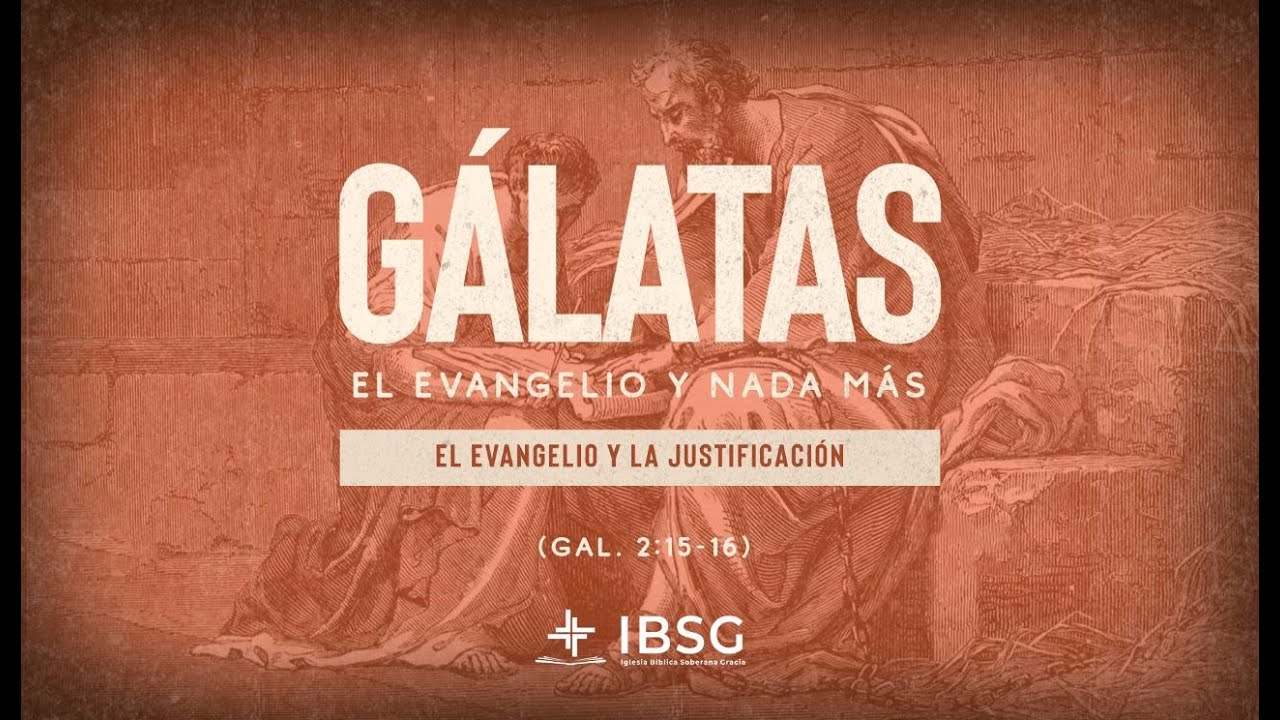 El evangelio y la justificación (Gálatas 2:15-16) - Gálatas: El evangelio y nada más
