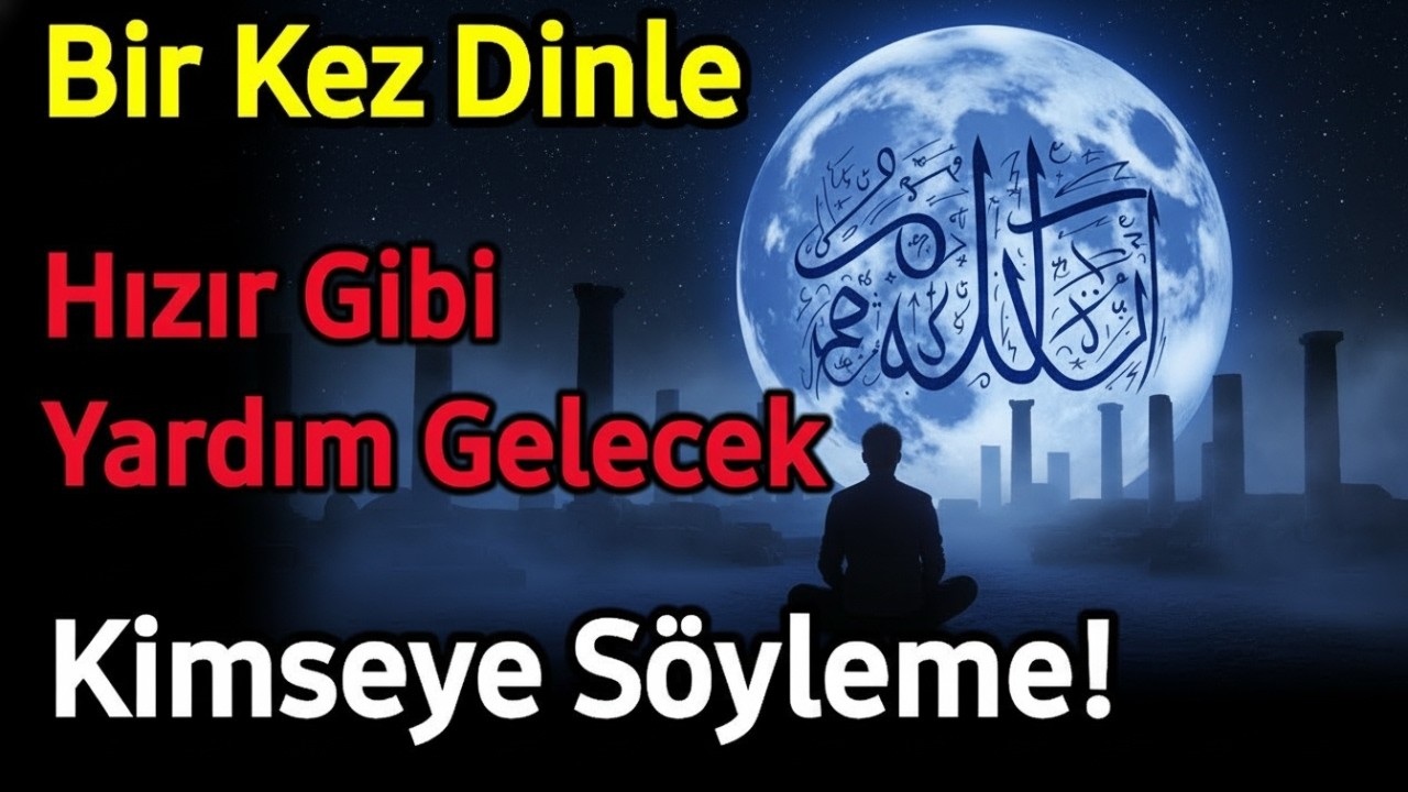 🤲 Hemen Dinle! Hızır Gibi Yetişen En Güçlü Kabul Duası (Sakın Paylaşma)