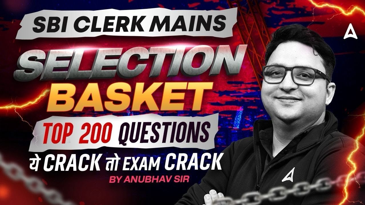 SBI CLERK MAINS 2025 | SELECTION BASKET TOP 200 QUESTIONS ये CRACK तो EXAM CRACK | BY ANUBHAV SIR