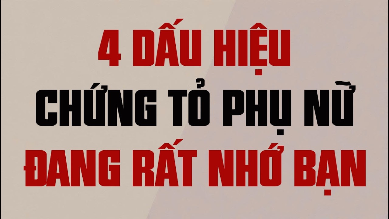 4 DẤU HIỆU CHỨNG TỎ PHỤ NỮ ĐANG RẤT NHỚ BẠN
