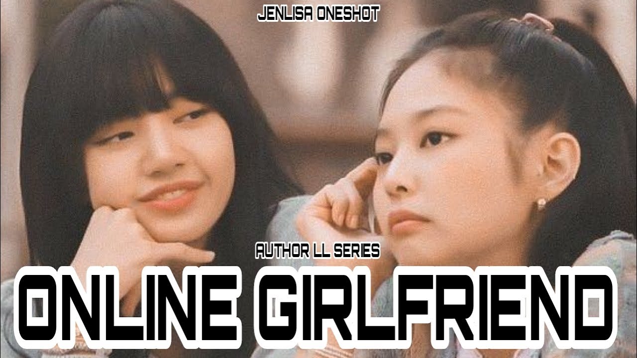 JENLISA ONESHOT: ONLINE GIRLFRIEND (+BONUS)