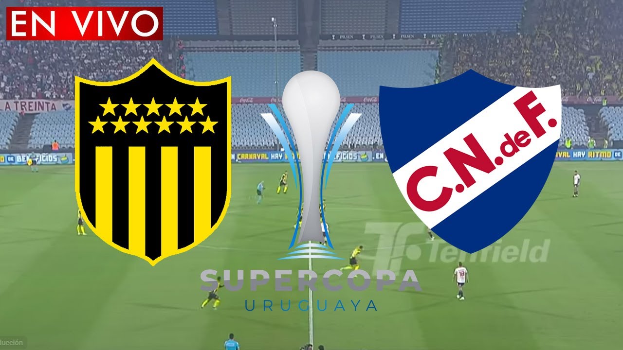 PEÑAROL VS NACIONAL EN VIVO SUPERCOPA 2026