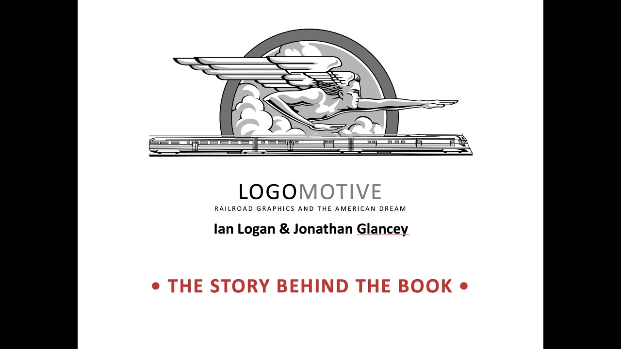 Jonathan Glancey & Ian Logan, &ldquo;The Story Behind Logomotive: Railroad Graphics & the American Dream&rdquo;