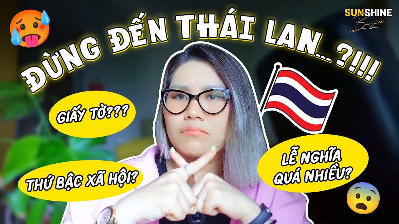 🇹🇭 ĐỪNG ĐẾN THÁI LAN...?!!! Mong muốn sang Thái Lan sống, du học, làm việc nhất định phải xem!