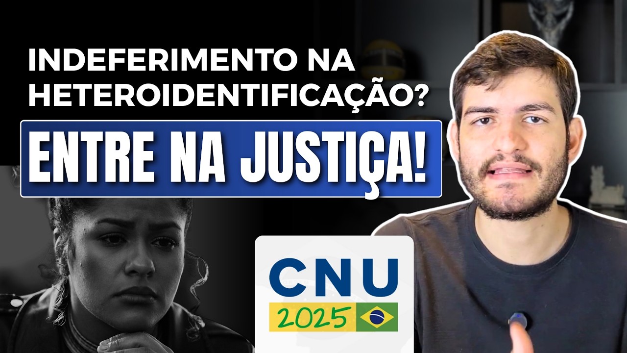 CNU 2: O QUE FAZER SE FOR INDEFERIDO NA HETEROIDENTIFICAÇÃO