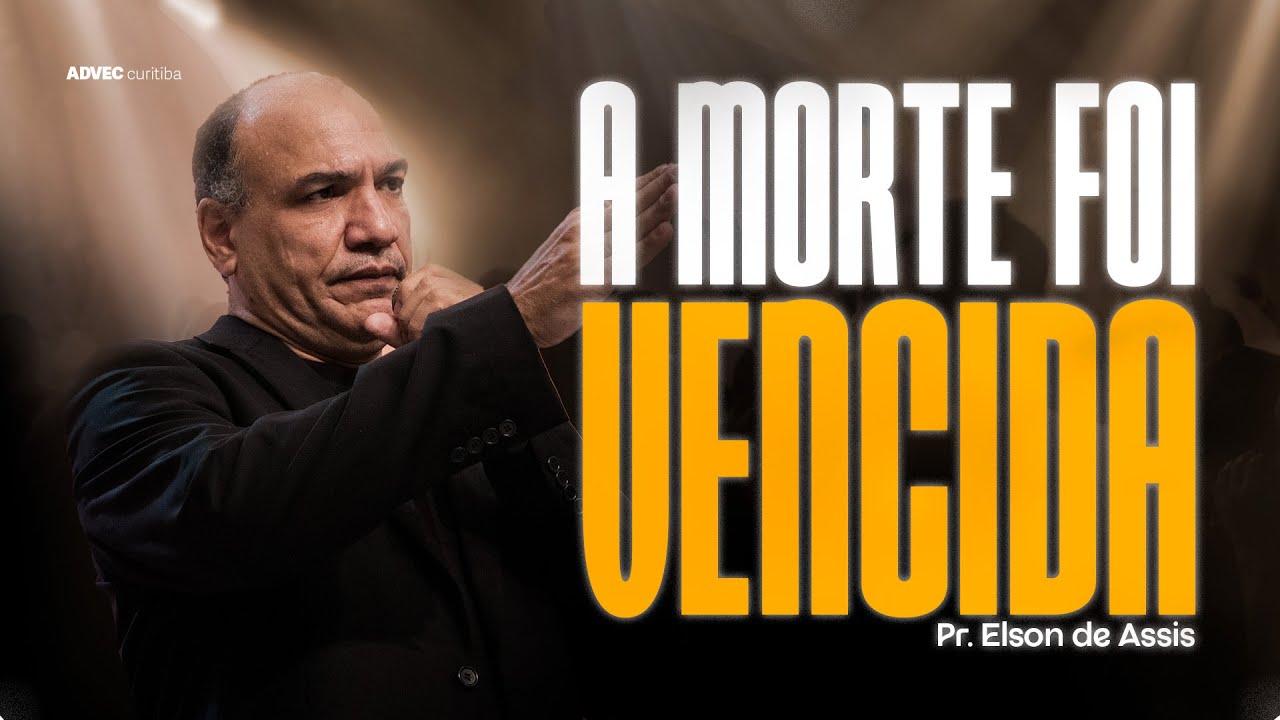 A MORTE FOI VENCIDA | PR ELSON DE ASSIS