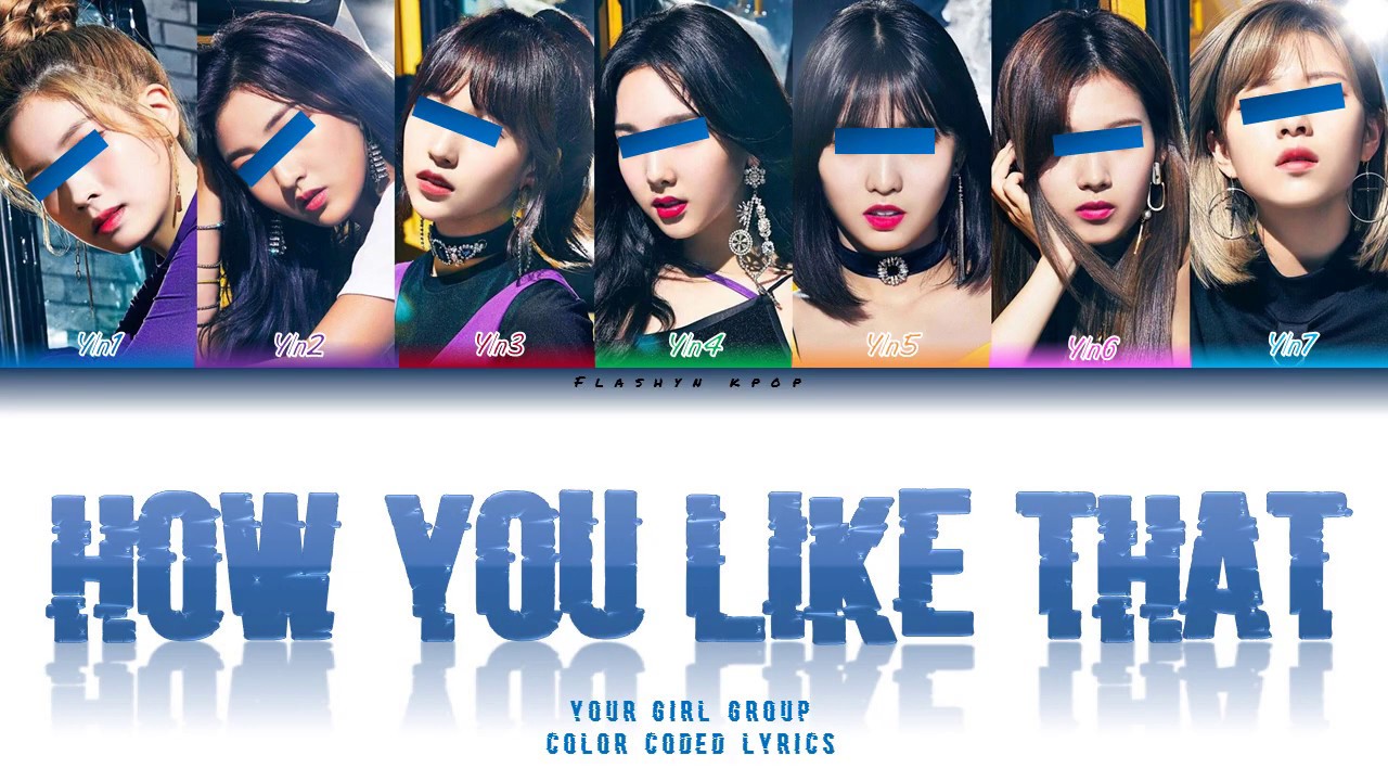 YOUR GIRL GROUP (7 members ver.) - 'How You Like That  | (Color Coded Lyrics Eng/Rom/Han)
