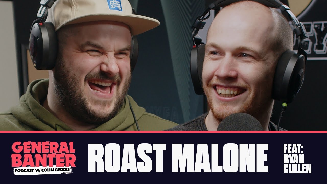 General Banter Podcast - ROAST MALONE - Feat. Ryan Cullen