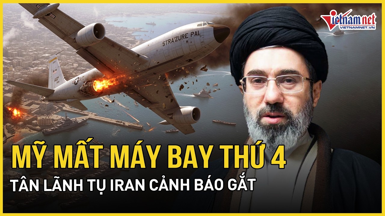 Mỹ mất máy bay thứ 4 sau 13 ngày chiến sự, tân Lãnh tụ Iran lần đầu xuất hiện, cảnh báo gắt