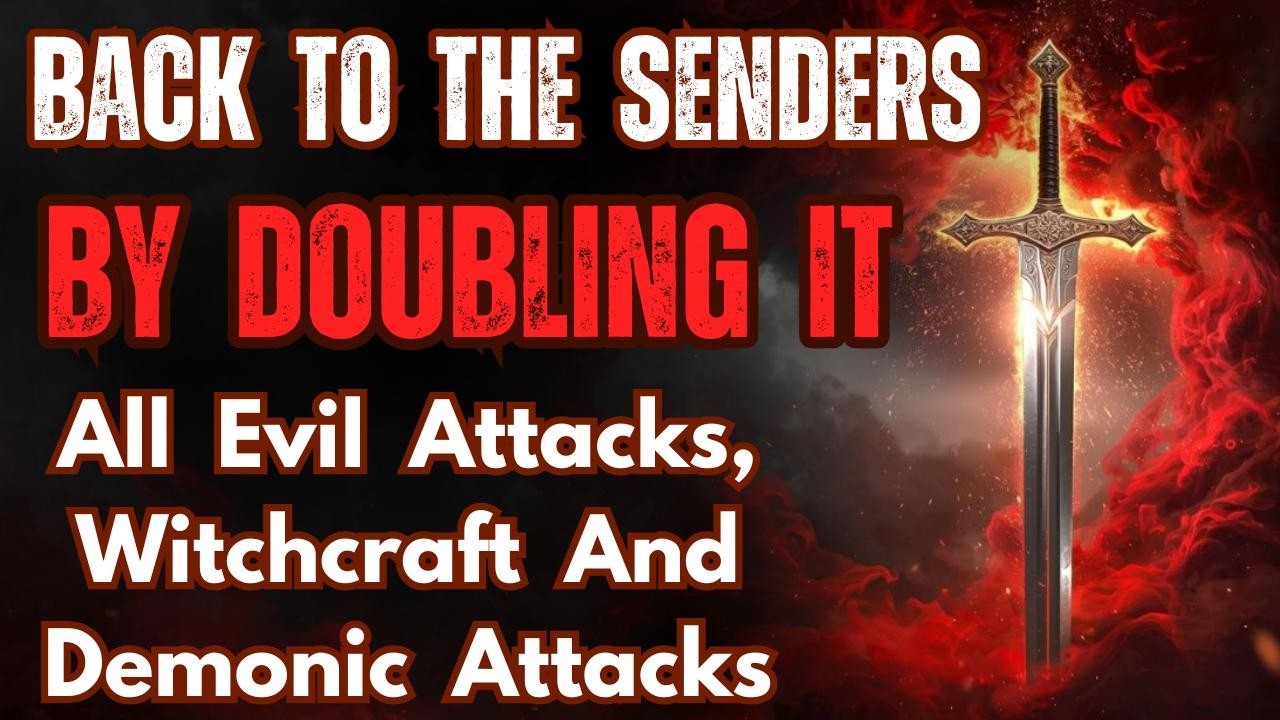 Back To The Senders By Doubling It  All Evil Attacks, Witchcraft & Demonic Attacks