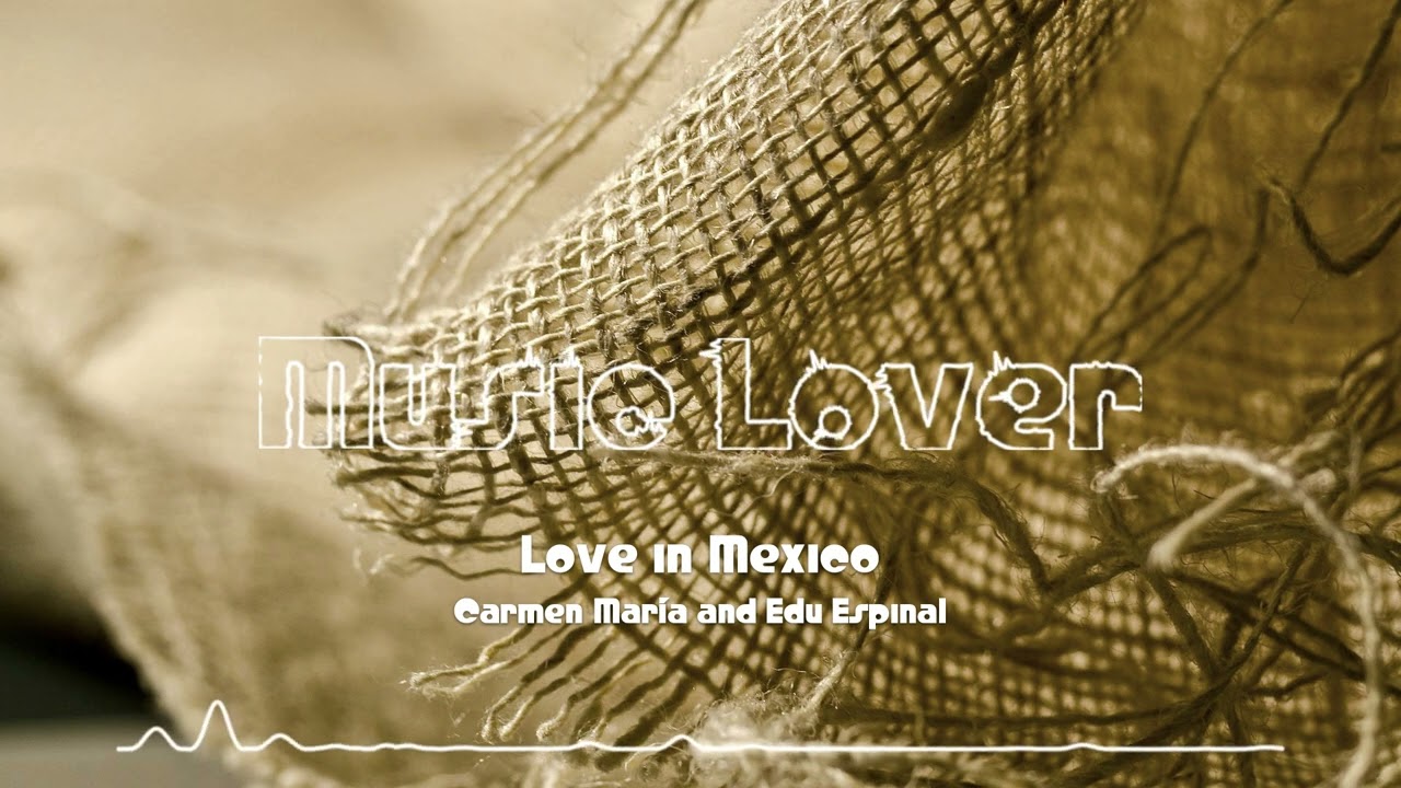 🎵 Love in Mexico - Carmen Mar&iacute;a and Edu Espinal 🎧 No Copyright Music 🎶 YouTube Audio Library