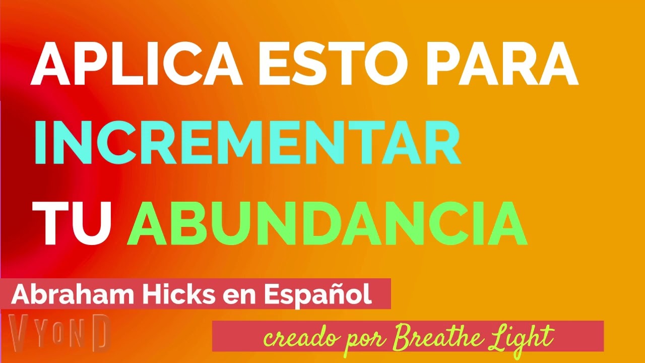Aplica esto para incrementar tu abundancia - Abraham Hicks en Español