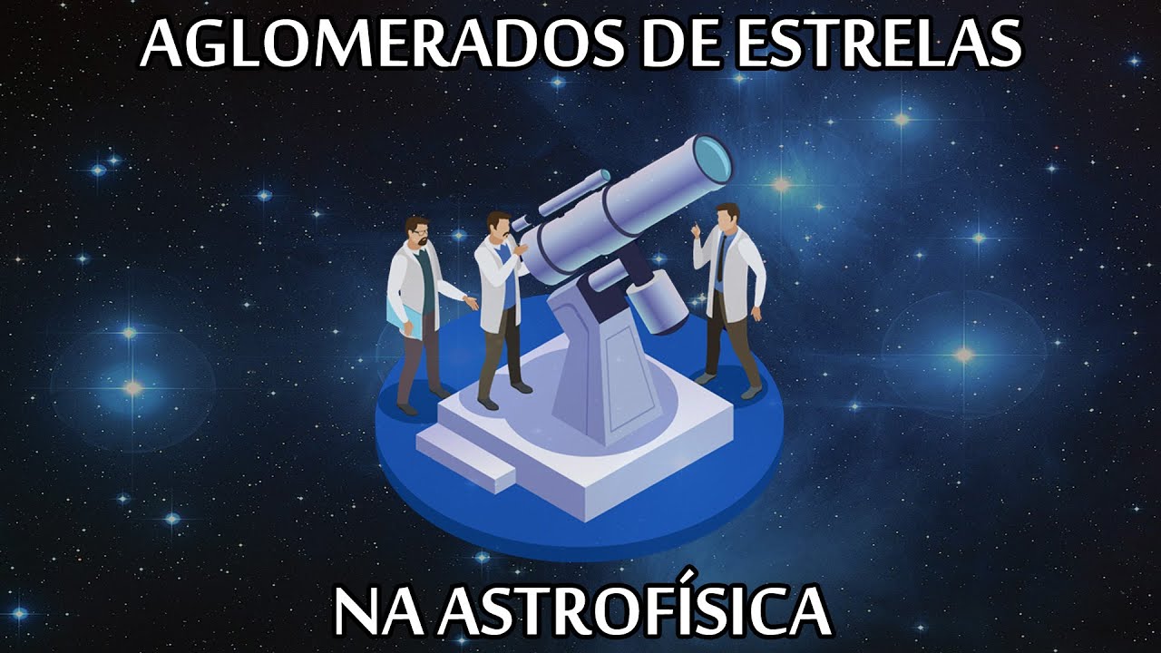 AGLOMERADOS DE ESTRELAS NA ASTROFÍSICA - Com José Scott (#UaiFísica 87)