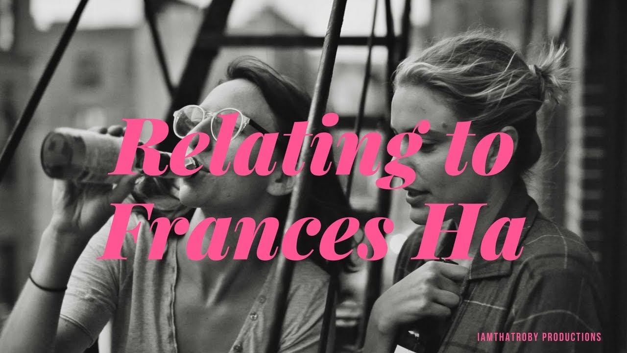 Is FRANCES HA (2012) The Most Relatable Film... Ever? - A Video Essay