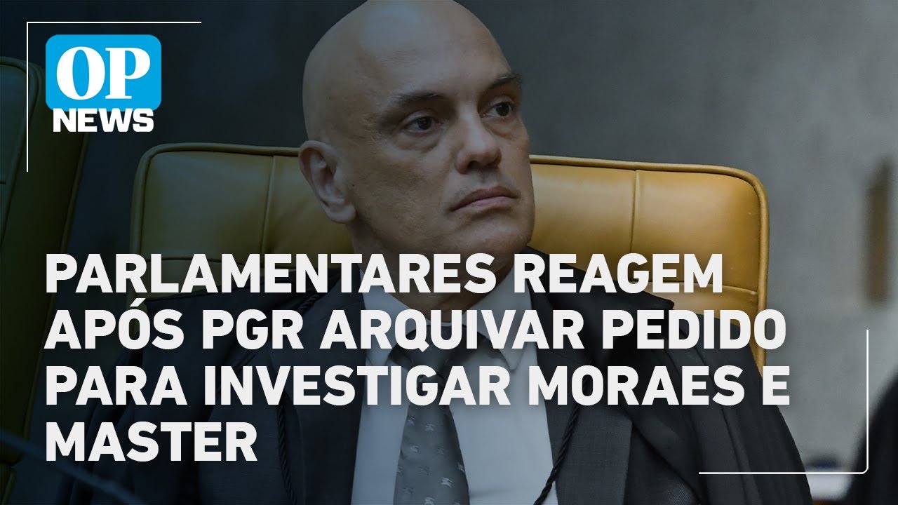 Parlamentares reagem após PGR arquivar pedido para investigar Moraes e Banco Master l  POVO NEWS