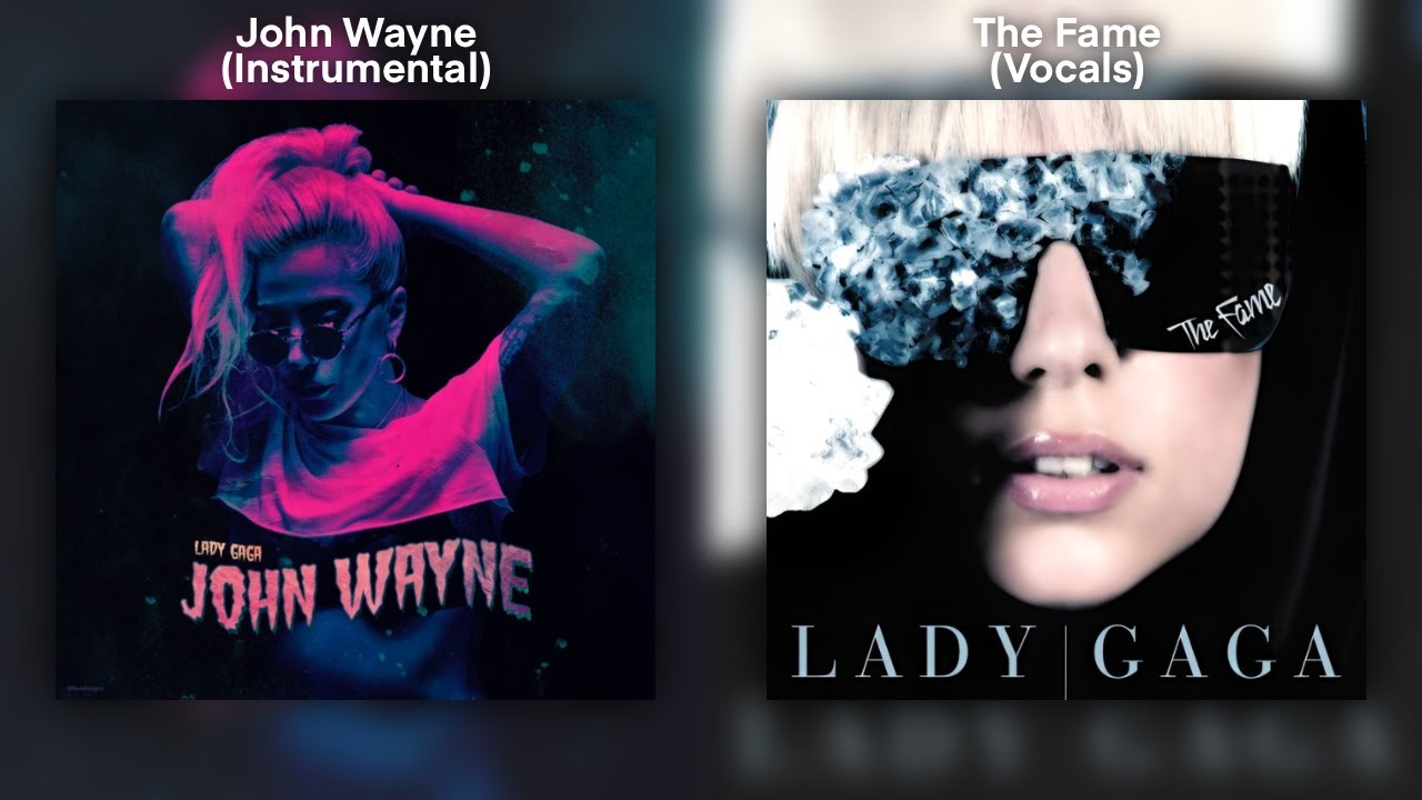 The Fame & John Wayne Pt.II | Lady Gaga Mashup